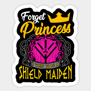 Forget Princess I Want To Be A Shield Maiden Sticker